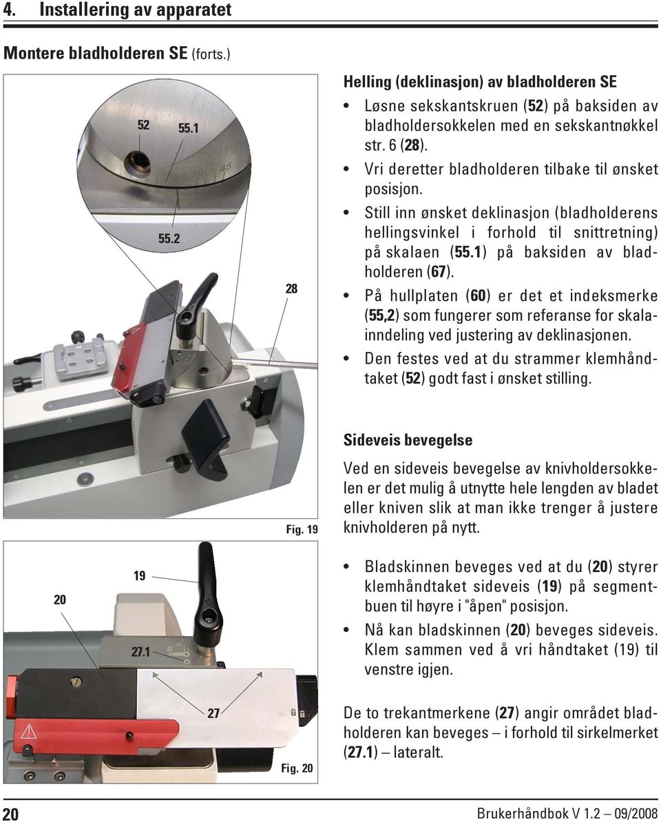 1) på baksiden av bladholderen (67). På hullplaten (60) er det et indeksmerke (55,2) som fungerer som referanse for skalainndeling ved justering av deklinasjonen.