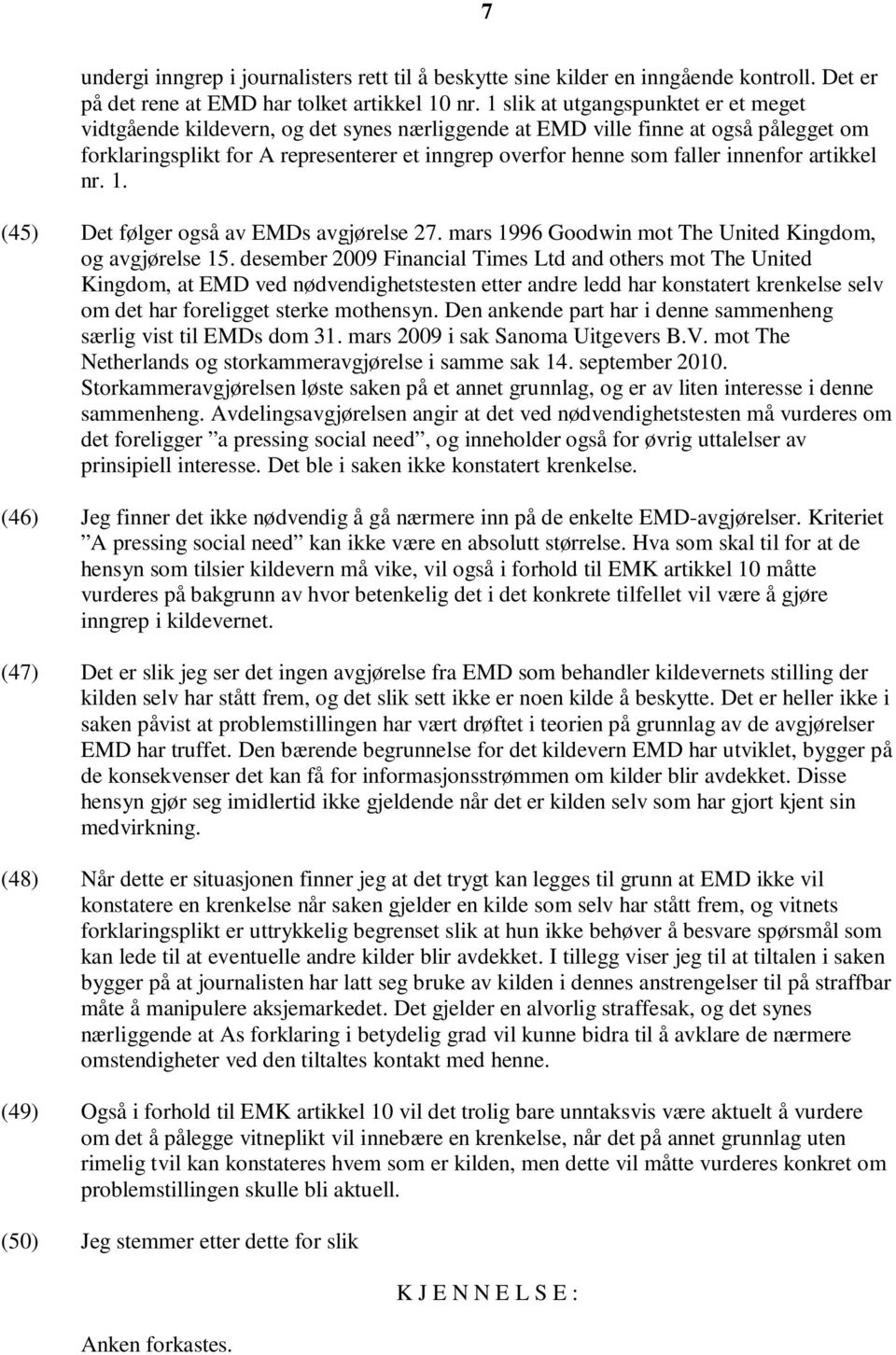 innenfor artikkel nr. 1. (45) Det følger også av EMDs avgjørelse 27. mars 1996 Goodwin mot The United Kingdom, og avgjørelse 15.