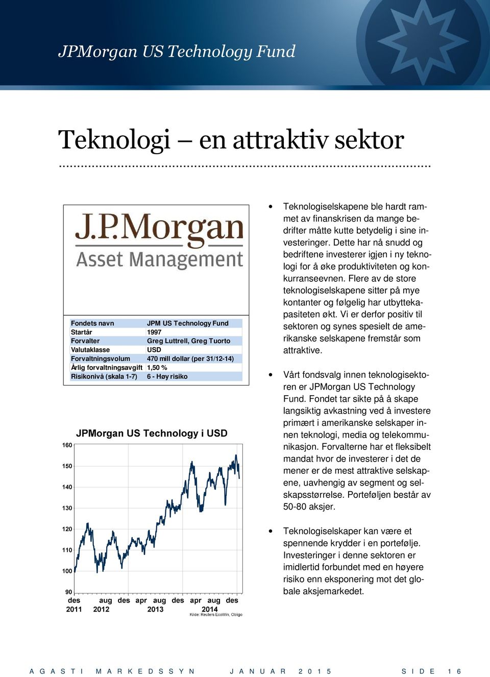 Dette har nå snudd og bedriftene investerer igjen i ny teknologi for å øke produktiviteten og konkurranseevnen.