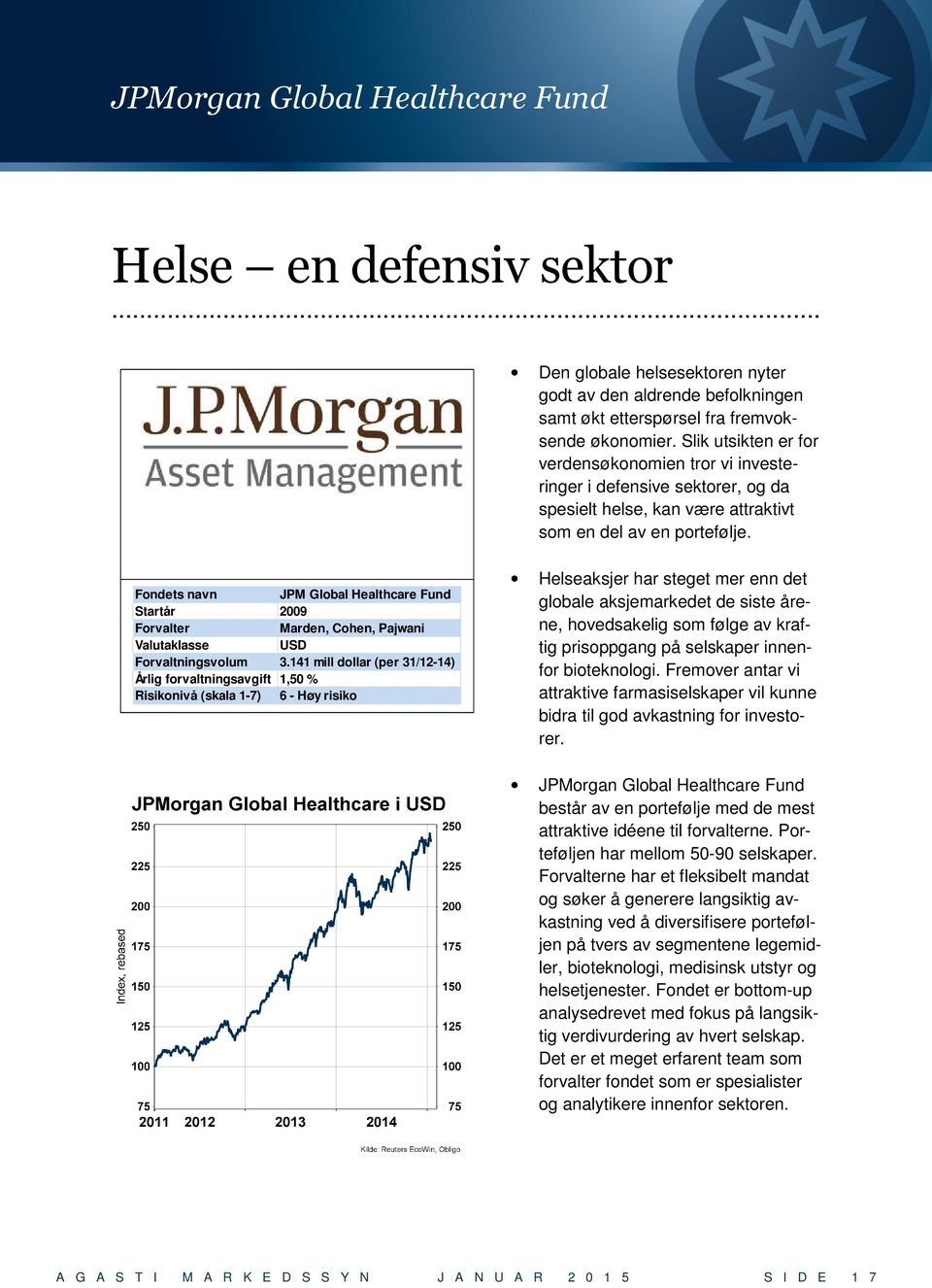 Fondets navn JPM Global Healthcare Fund Startår 2009 Forvalter Marden, Cohen, Pajwani Valutaklasse USD Forvaltningsvolum 3.