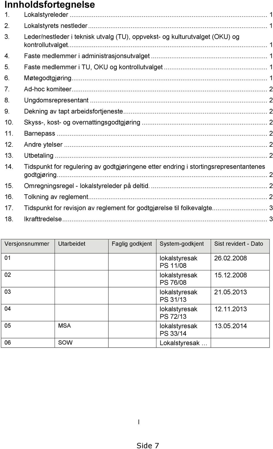 Dekning av tapt arbeidsfortjeneste... 2 10. Skyss-, kost- og overnattingsgodtgjøring... 2 11. Barnepass... 2 12. Andre ytelser... 2 13. Utbetaling... 2 14.