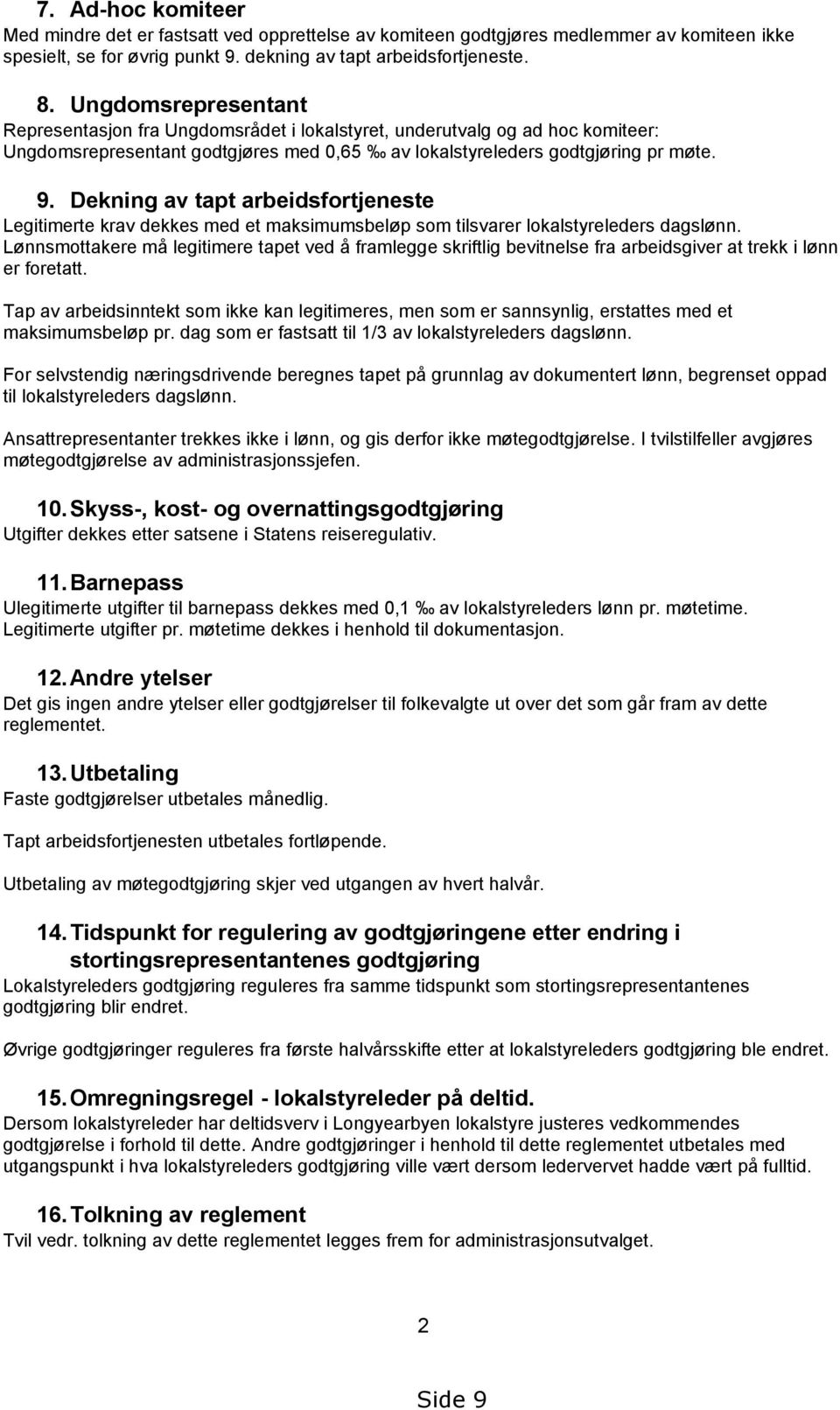 Dekning av tapt arbeidsfortjeneste Legitimerte krav dekkes med et maksimumsbeløp som tilsvarer lokalstyreleders dagslønn.