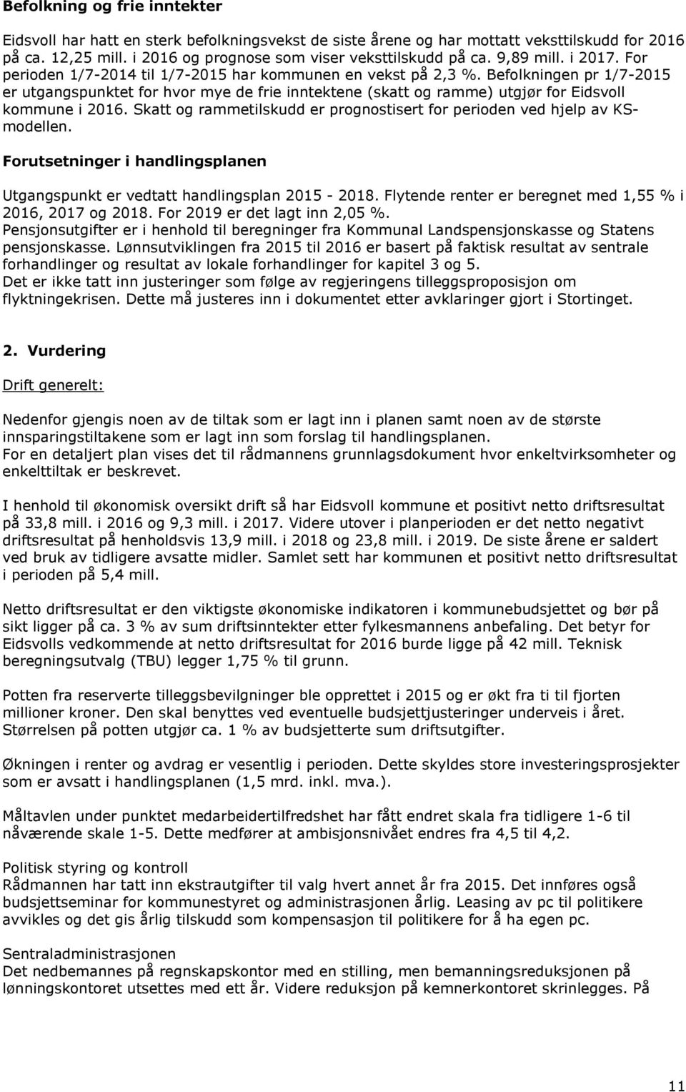 Befolkningen pr 1/7215 er utgangspunktet for hvor mye de frie inntektene (skatt og ramme) utgjør for Eidsvoll kommune i 216.