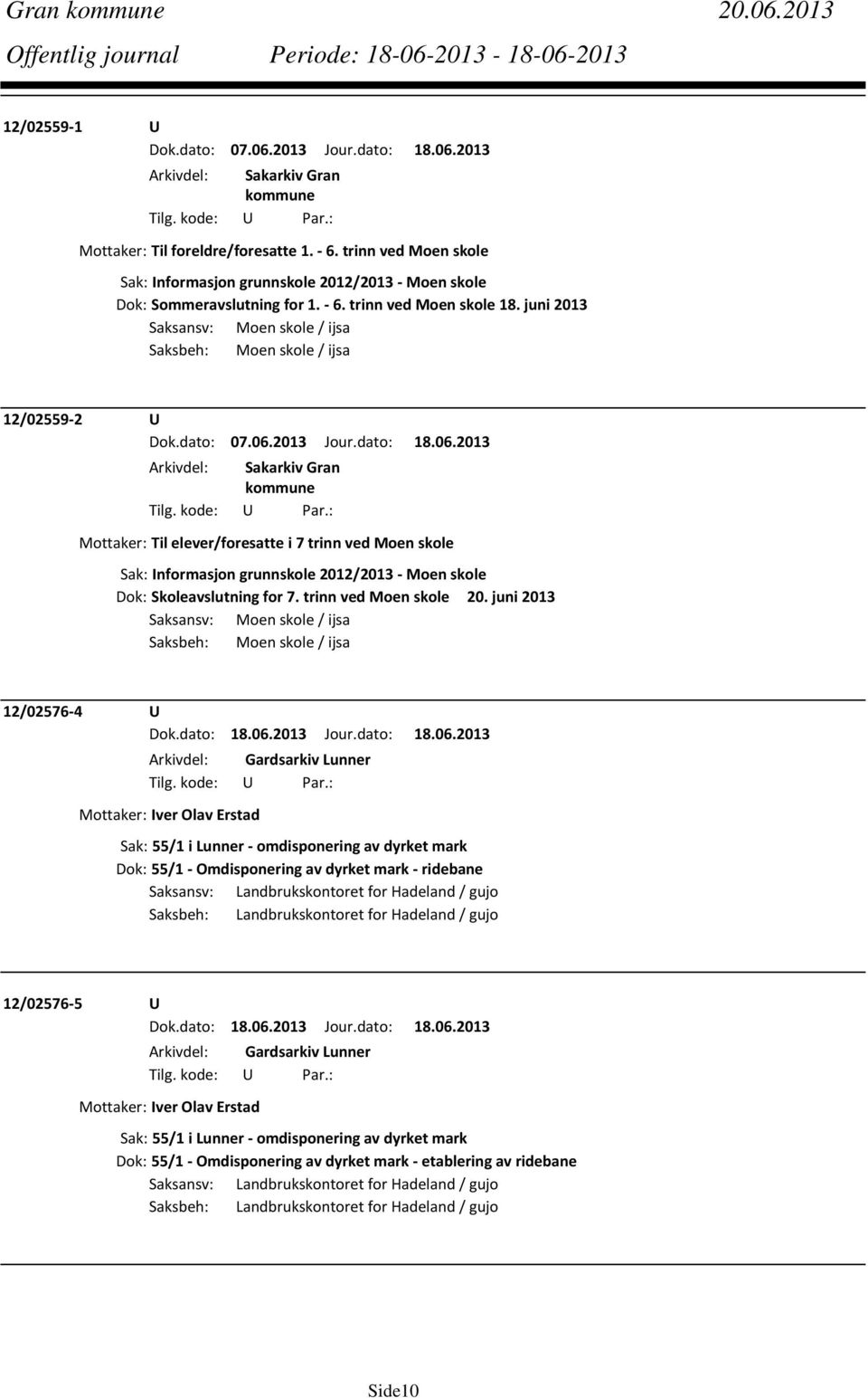 juni 2013 Saksansv: Moen skole / ijsa Saksbeh: Moen skole / ijsa 12/02559 2 U Dok.dato: 07.06.