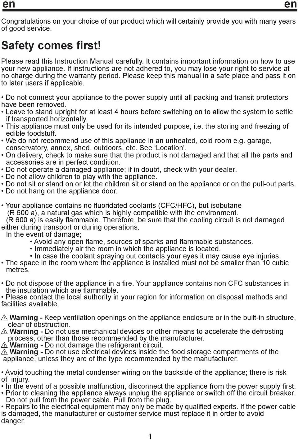 Please keep this manual in a safe place and pass it on to later users if applicable. Do not connect your appliance to the power supply until all packing and transit protectors have been removed.