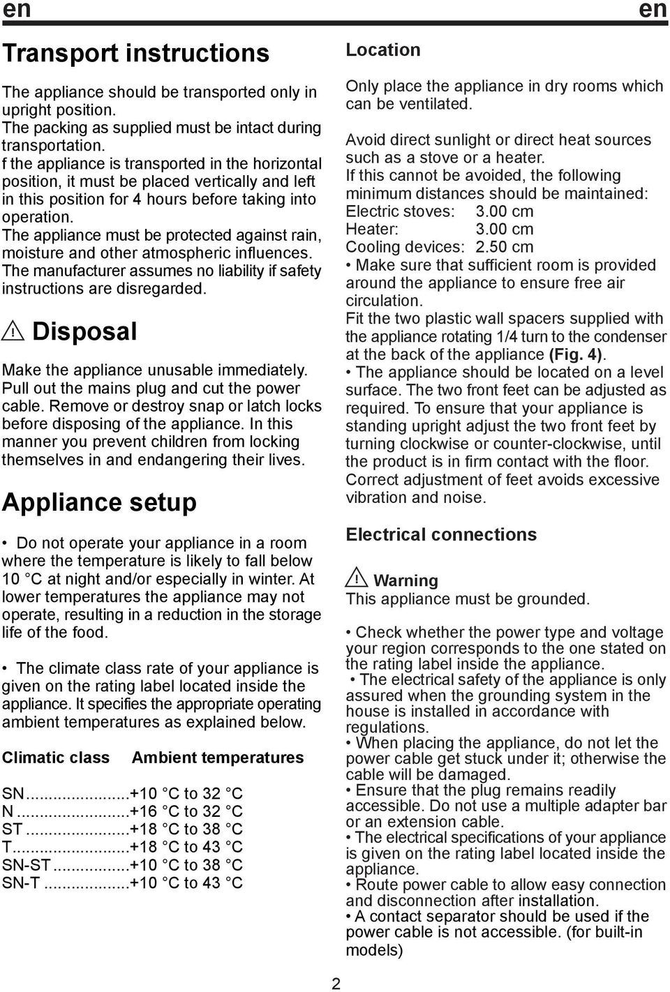 The appliance must be protected against rain, moisture and other atmospheric influences. The manufacturer assumes no liability if safety instructions are disregarded.