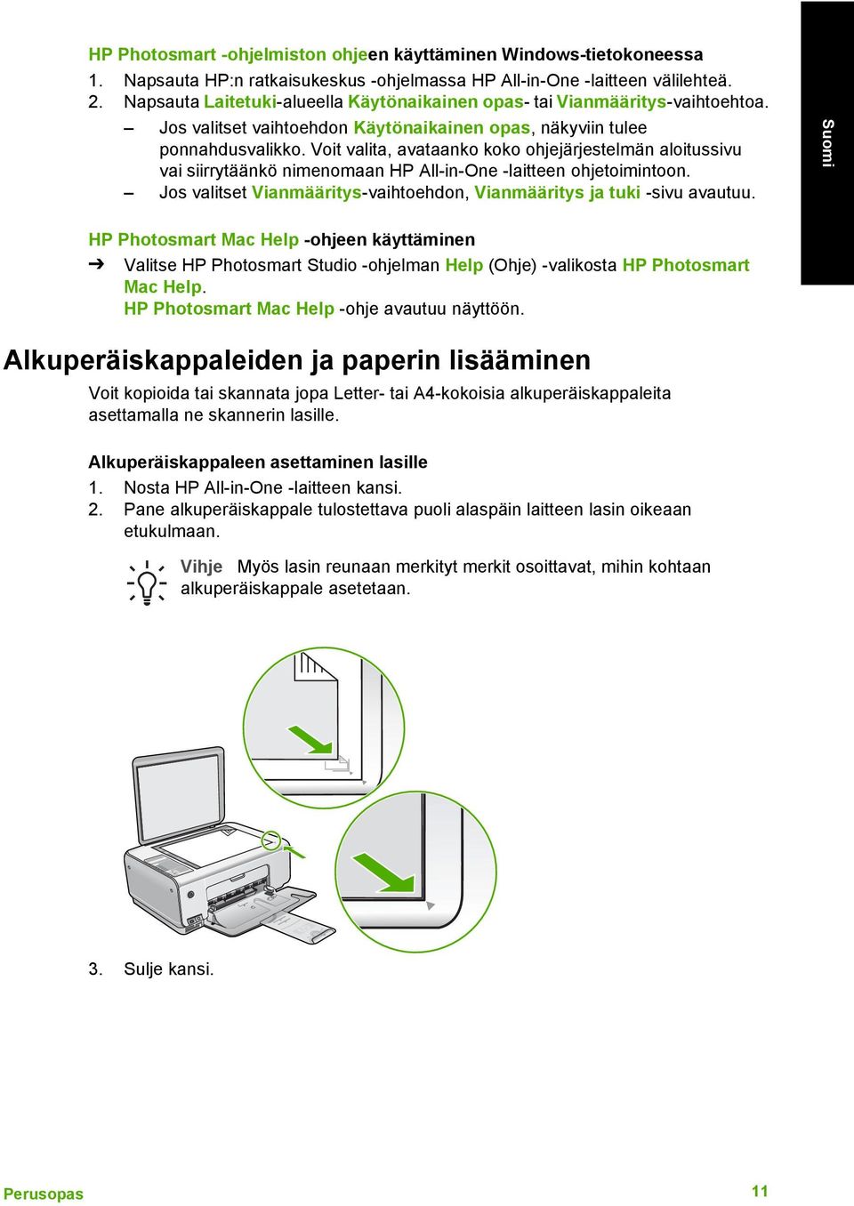 Voit valita, avataanko koko ohjejärjestelmän aloitussivu vai siirrytäänkö nimenomaan HP All-in-One -laitteen ohjetoimintoon. Jos valitset Vianmääritys-vaihtoehdon, Vianmääritys ja tuki -sivu avautuu.