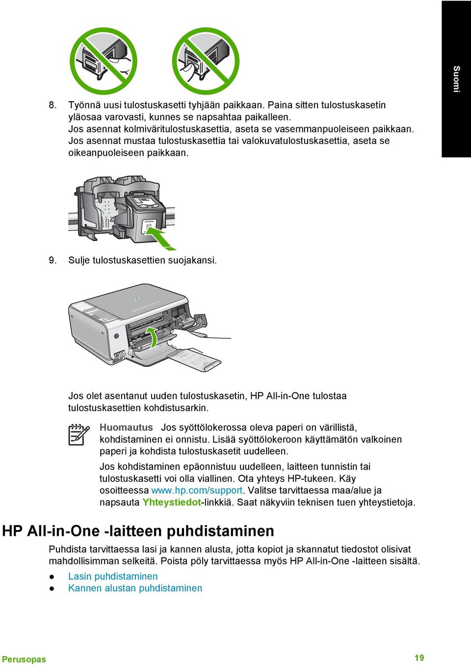 Sulje tulostuskasettien suojakansi. Jos olet asentanut uuden tulostuskasetin, HP All-in-One tulostaa tulostuskasettien kohdistusarkin.