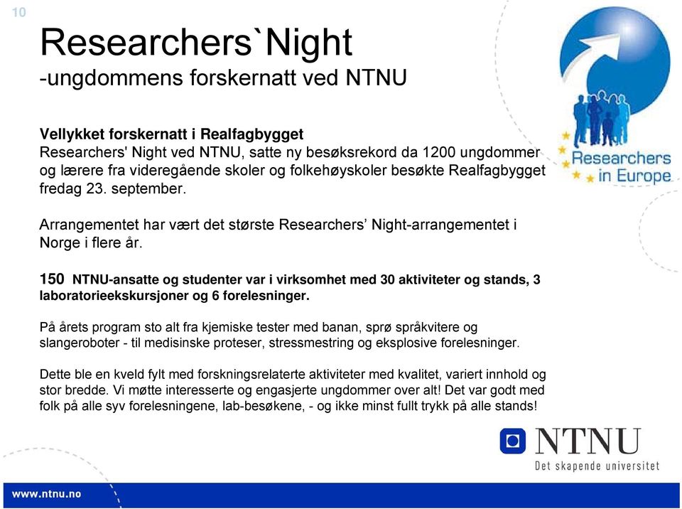 150 NTNU-ansatte og studenter var i virksomhet med 30 aktiviteter og stands, 3 laboratorieekskursjoner og 6 forelesninger.