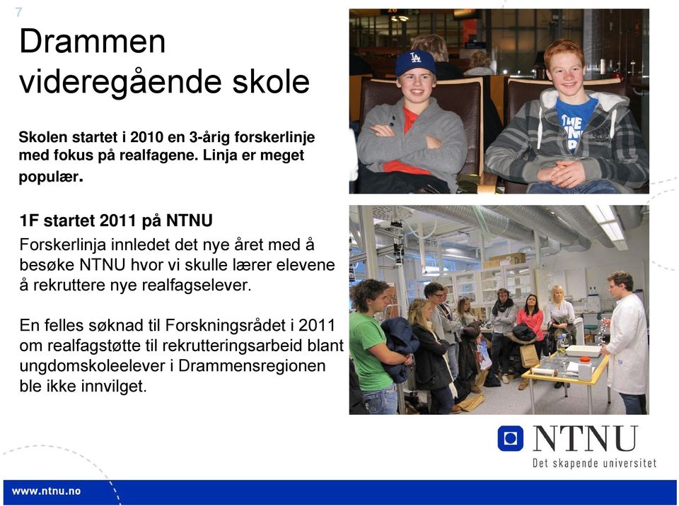 1F startet 2011 på NTNU Forskerlinja innledet det nye året med å besøke NTNU hvor vi skulle lærer