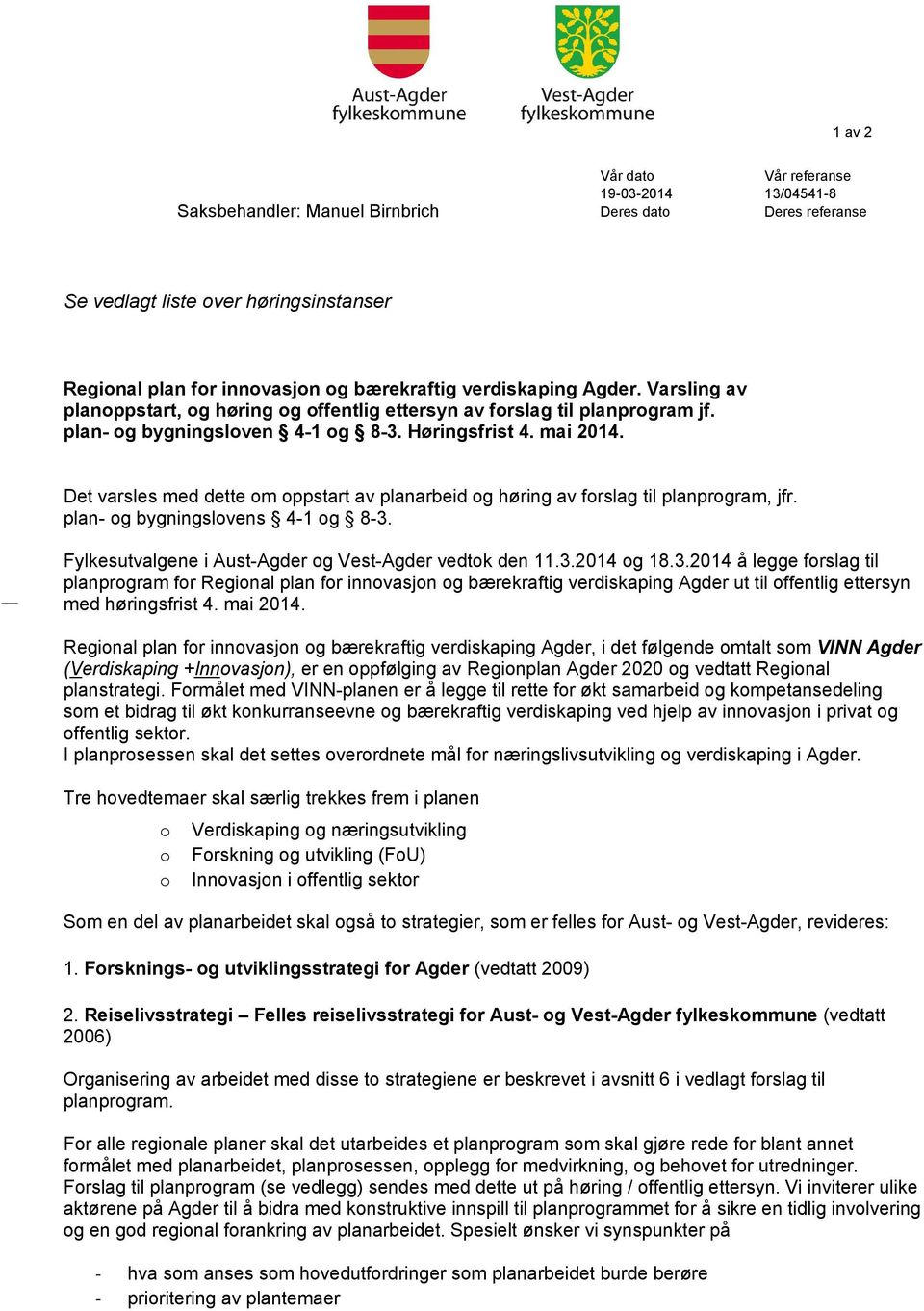 Det varsles med dette om oppstart av planarbeid og høring av forslag til planprogram, jfr. plan- og bygningslovens 4-1 og 8-3.