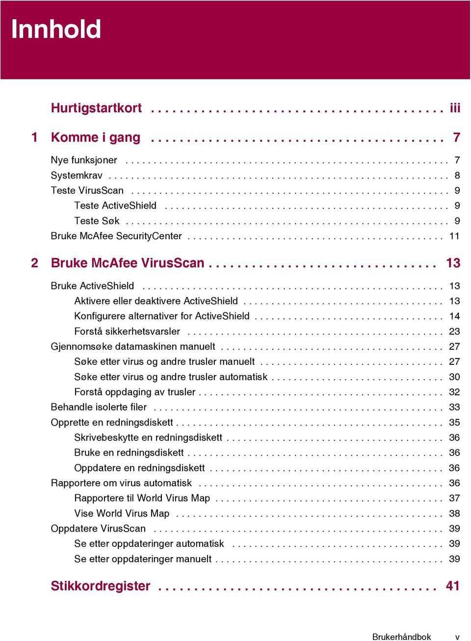 ......................................................... 9 Bruke McAfee SecurityCenter.............................................. 11 2 Bruke McAfee VirusScan................................ 13 Bruke ActiveShield.