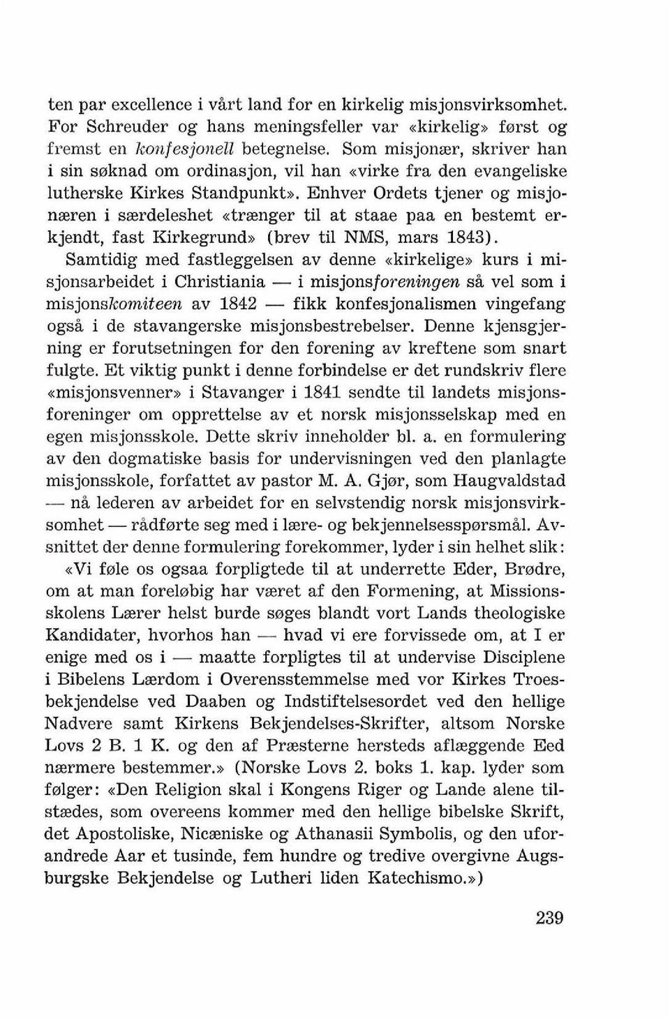 Enhver Ordets tjener og misjonaeren i s~rdeleshet atraenger ti1 at staae paa en bestemt erkjendt, fast Kirkegrundu (brev ti1 NMS, mars 1843).