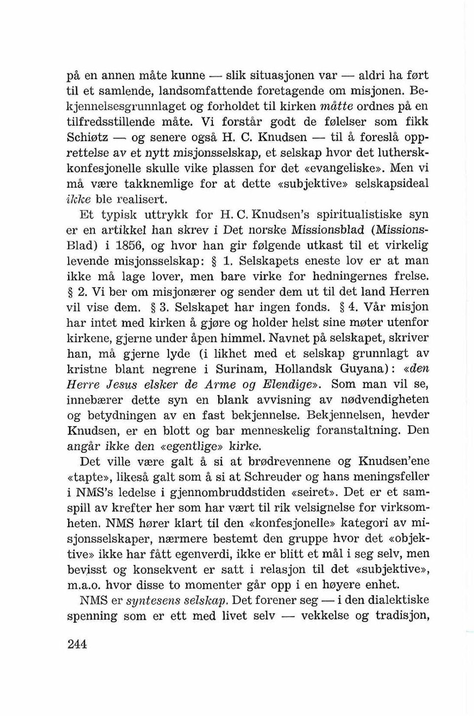 Knudsen - ti1 B foresli opprettelse av et nytt misjonsselskap, et selskap hvor det lutherskkonfesjonelle skulle vike plassen for det uevaugeliskex.