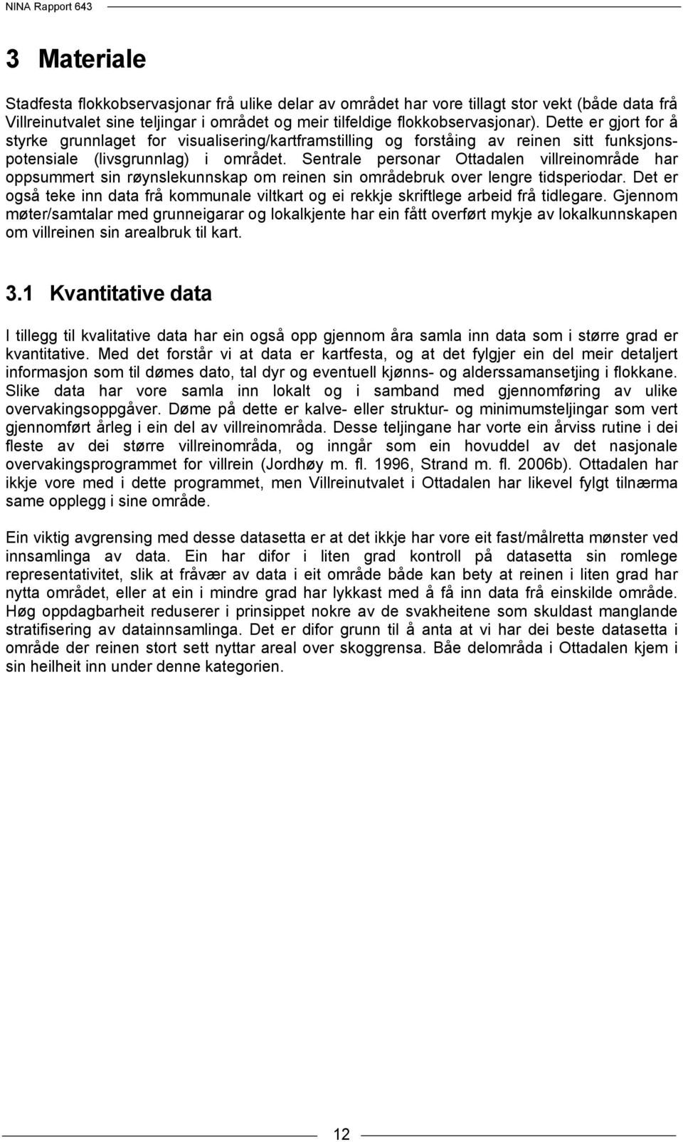 Sentrale personar Ottadalen villreinområde har oppsummert sin røynslekunnskap om reinen sin områdebruk over lengre tidsperiodar.