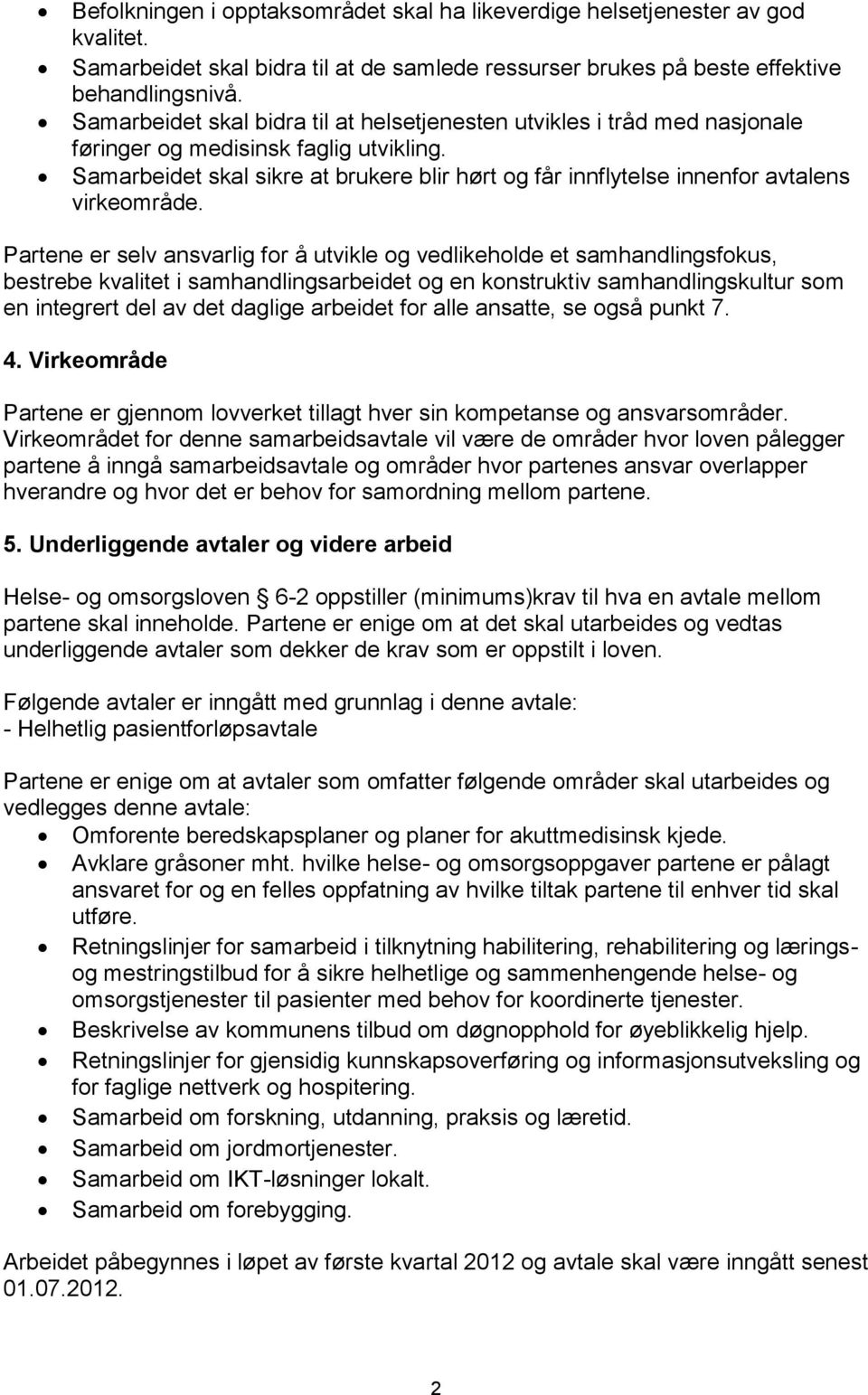 Samarbeidet skal sikre at brukere blir hørt og får innflytelse innenfor avtalens virkeområde.