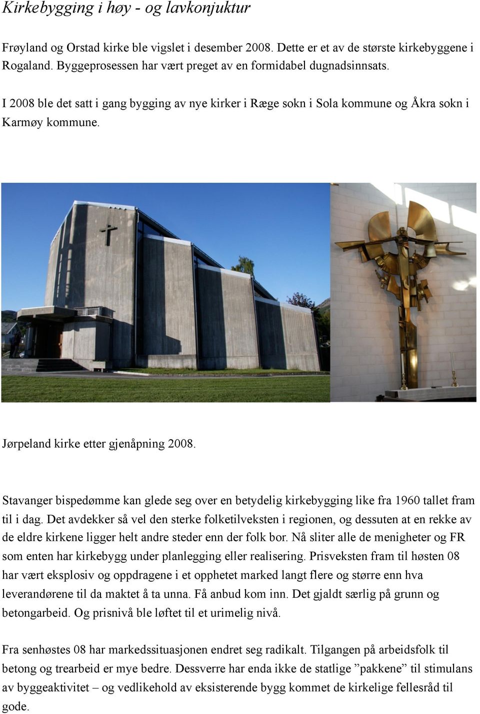 Jørpeland kirke etter gjenåpning 2008. Stavanger bispedømme kan glede seg over en betydelig kirkebygging like fra 1960 tallet fram til i dag.