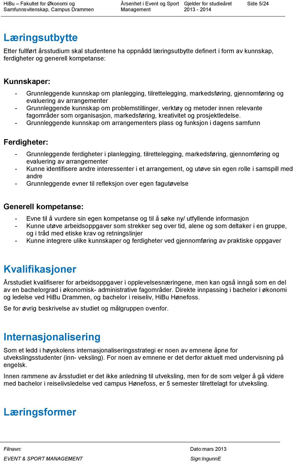 organisasjon, markedsføring, kreativitet og prosjektledelse.