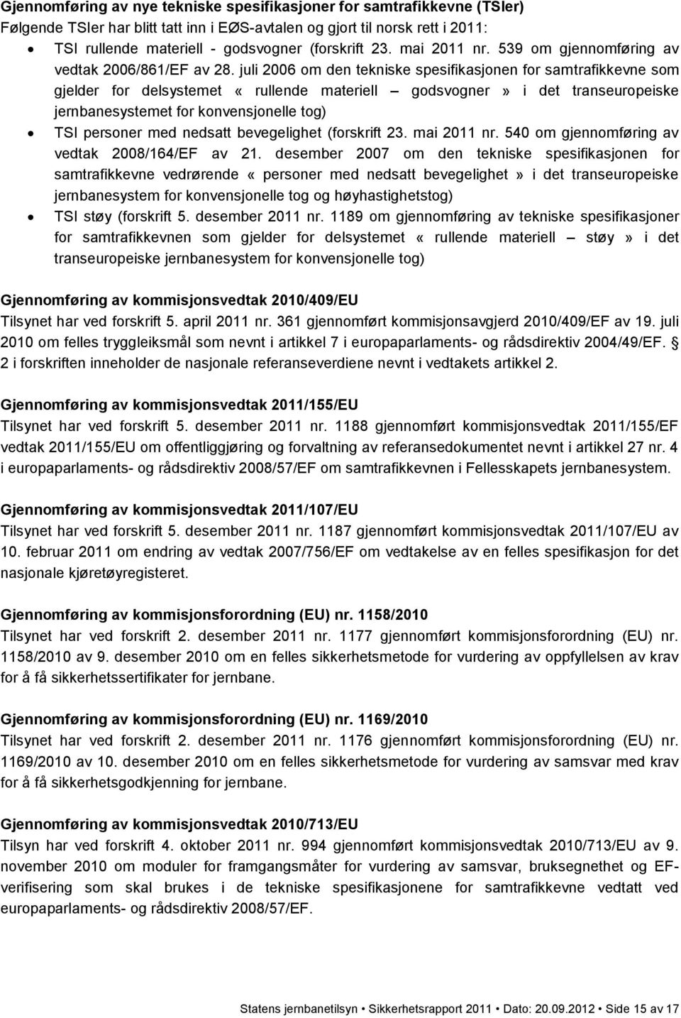 juli 2006 om den tekniske spesifikasjonen for samtrafikkevne som gjelder for delsystemet «rullende materiell godsvogner» i det transeuropeiske jernbanesystemet for konvensjonelle tog) TSI personer