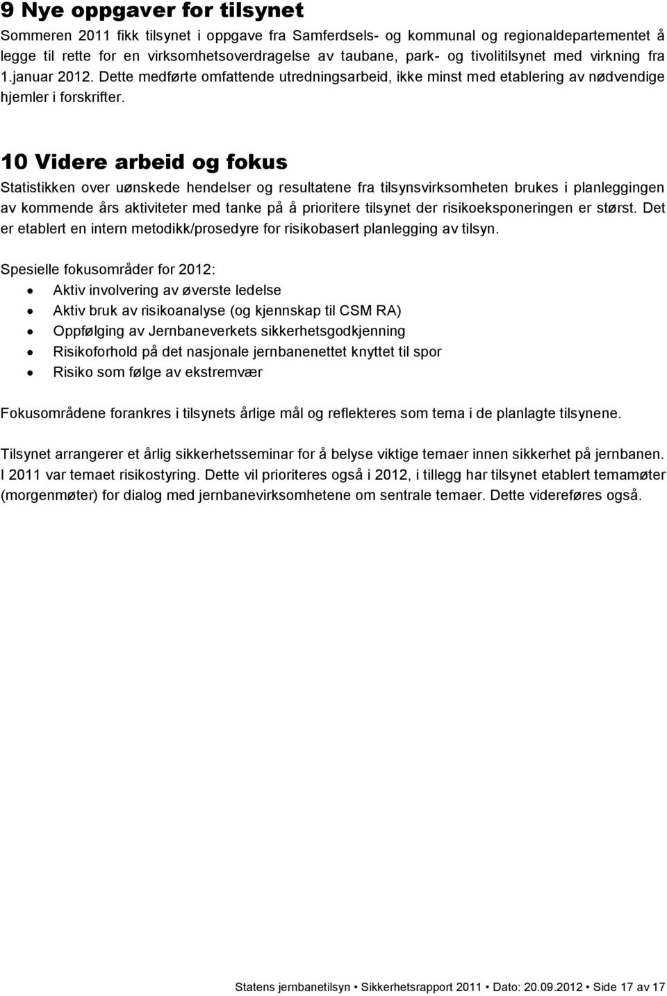 10 Videre arbeid og fokus Statistikken over uønskede hendelser og resultatene fra tilsynsvirksomheten brukes i planleggingen av kommende års aktiviteter med tanke på å prioritere tilsynet der