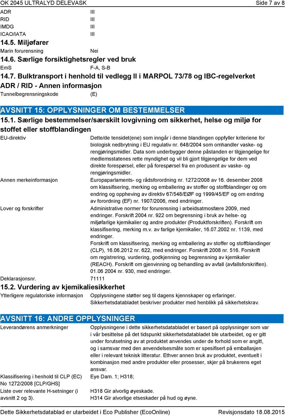 Bulktransport i henhold til vedlegg II i MARPOL 73/78 og IBC-regelverket ADR / RID - Annen informasjon Tunnelbegrensningskode (E) AVSNITT 15