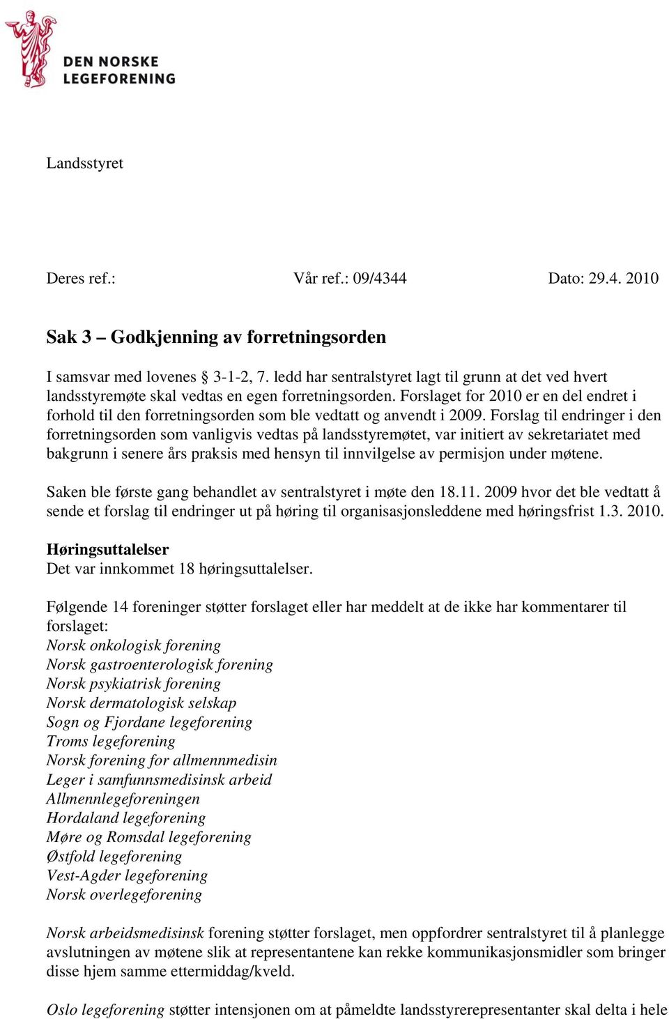 Forslaget for 2010 er en del endret i forhold til den forretningsorden som ble vedtatt og anvendt i 2009.