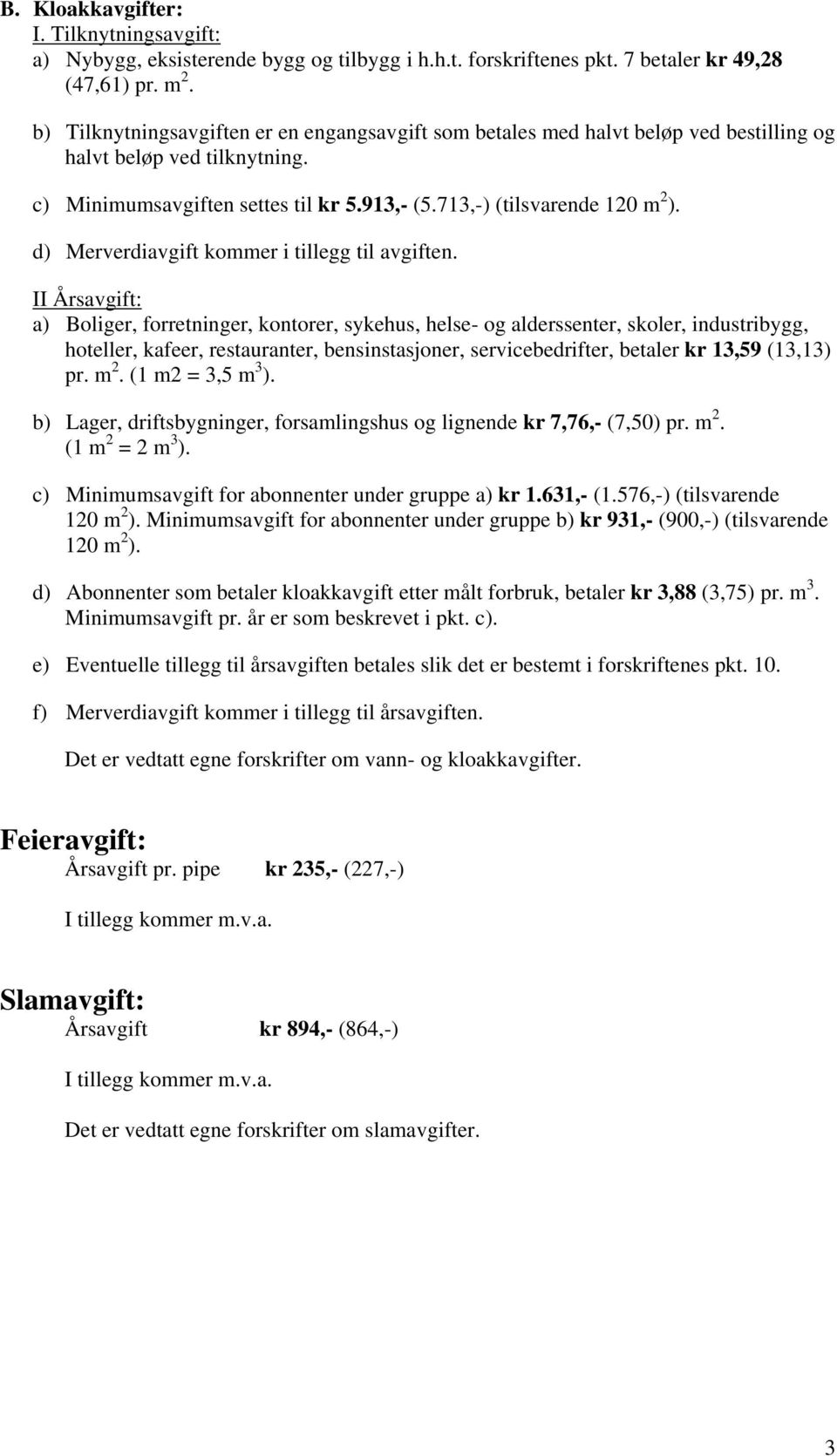 d) Merverdiavgift kommer i tillegg til avgiften.