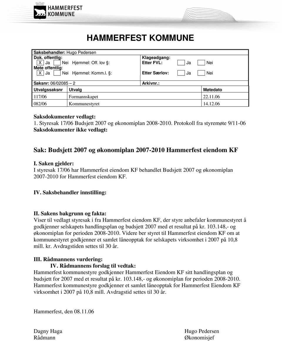 Protokoll fra styremøte 9/11-06 Saksdokumenter ikke vedlagt: Sak: Budsjett 2007 og økonomiplan 2007-2010 Hammerfest eiendom KF I.