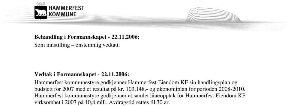 med et resultat på kr. 103.148,- og økonomiplan for perioden 2008-2010.