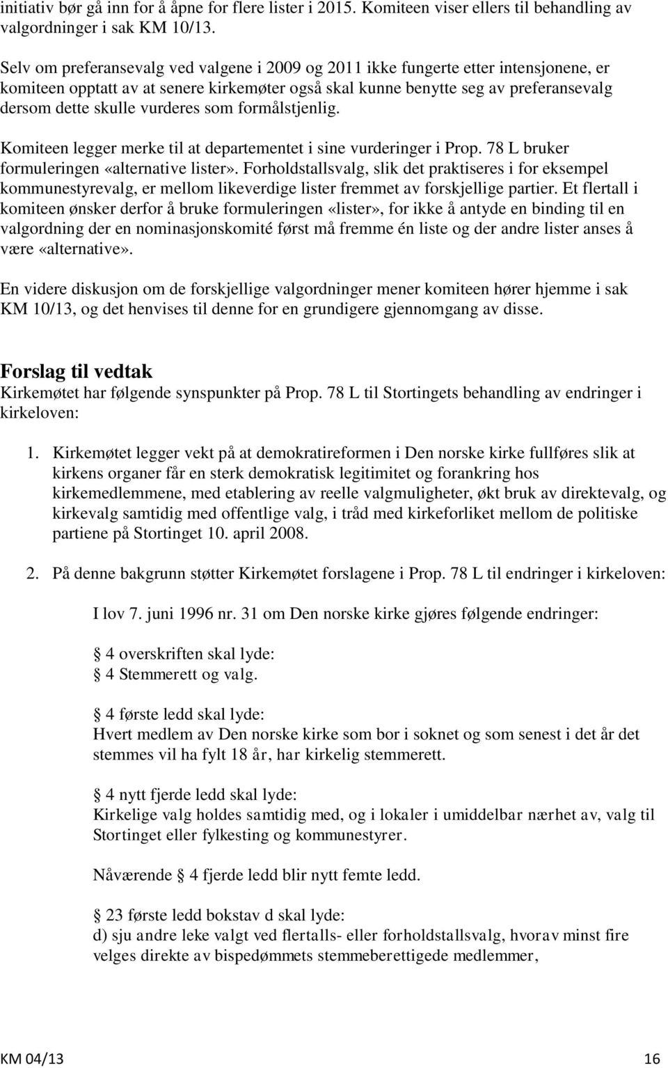 vurderes som formålstjenlig. Komiteen legger merke til at departementet i sine vurderinger i Prop. 78 L bruker formuleringen «alternative lister».