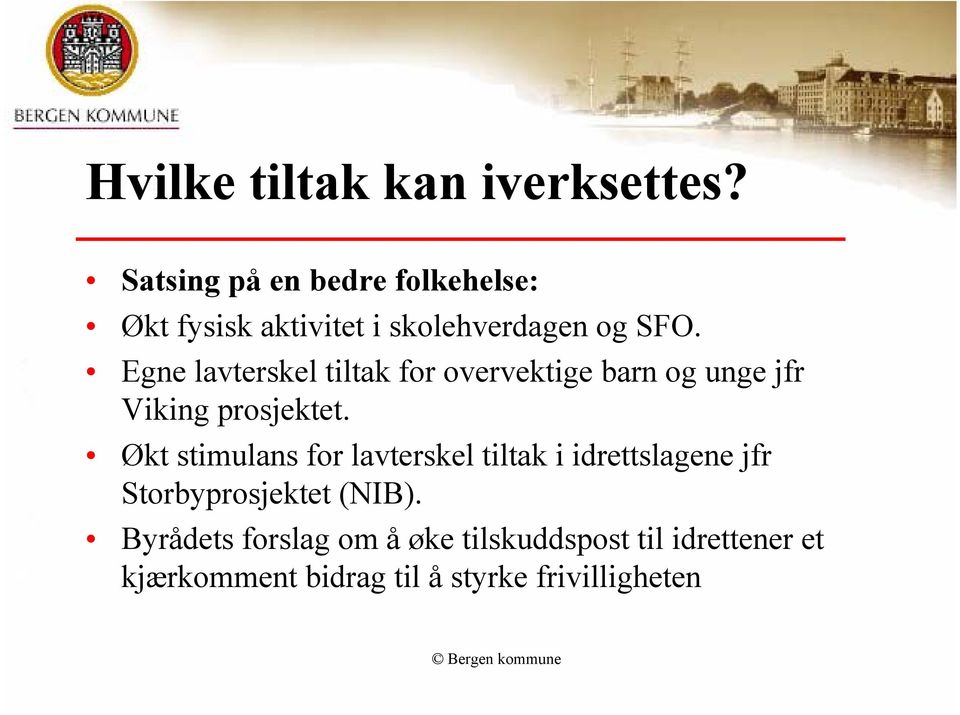 Egne lavterskel tiltak for overvektige barn og unge jfr Viking prosjektet.