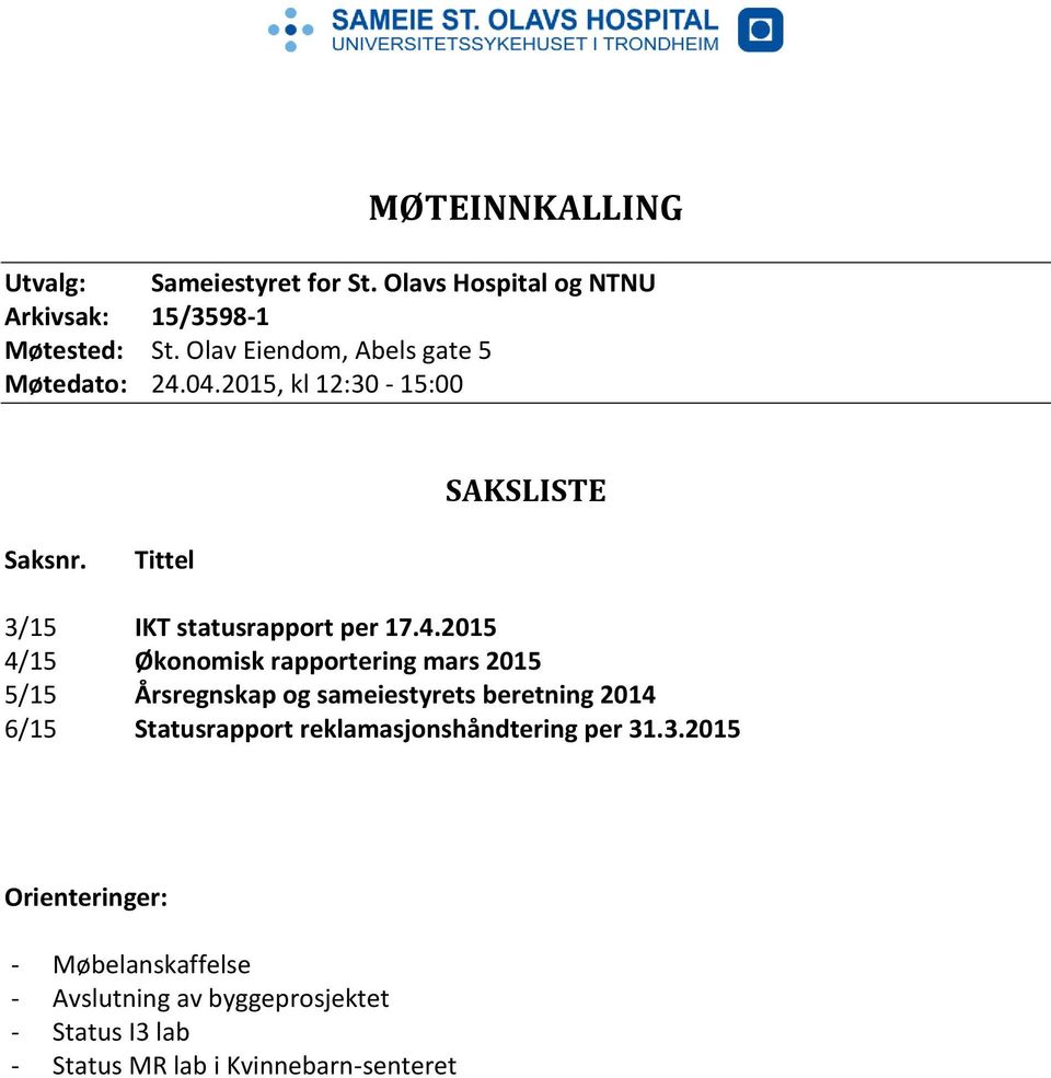 04.2015, kl 12:30-15:00 SAKSLISTE Saksnr. Tittel 3/15 IKT statusrapport per 17.4.2015 4/15 Økonomisk rapportering mars