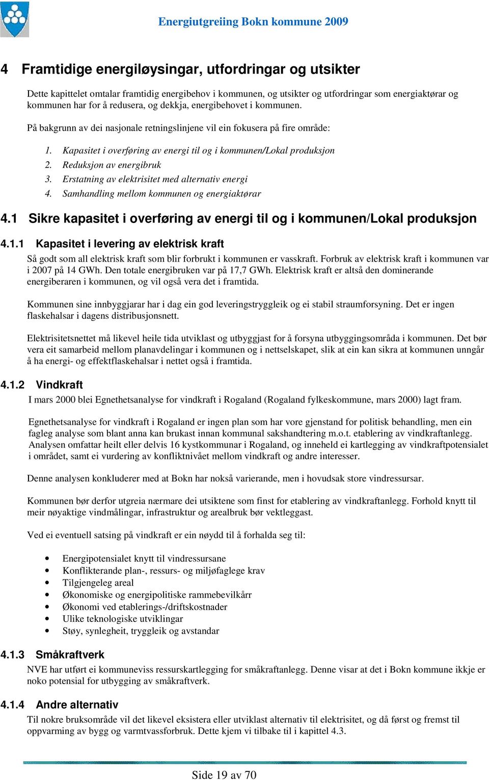 Reduksjon av energibruk 3. Erstatning av elektrisitet med alternativ energi 4. Samhandling mellom kommunen og energiaktørar 4.