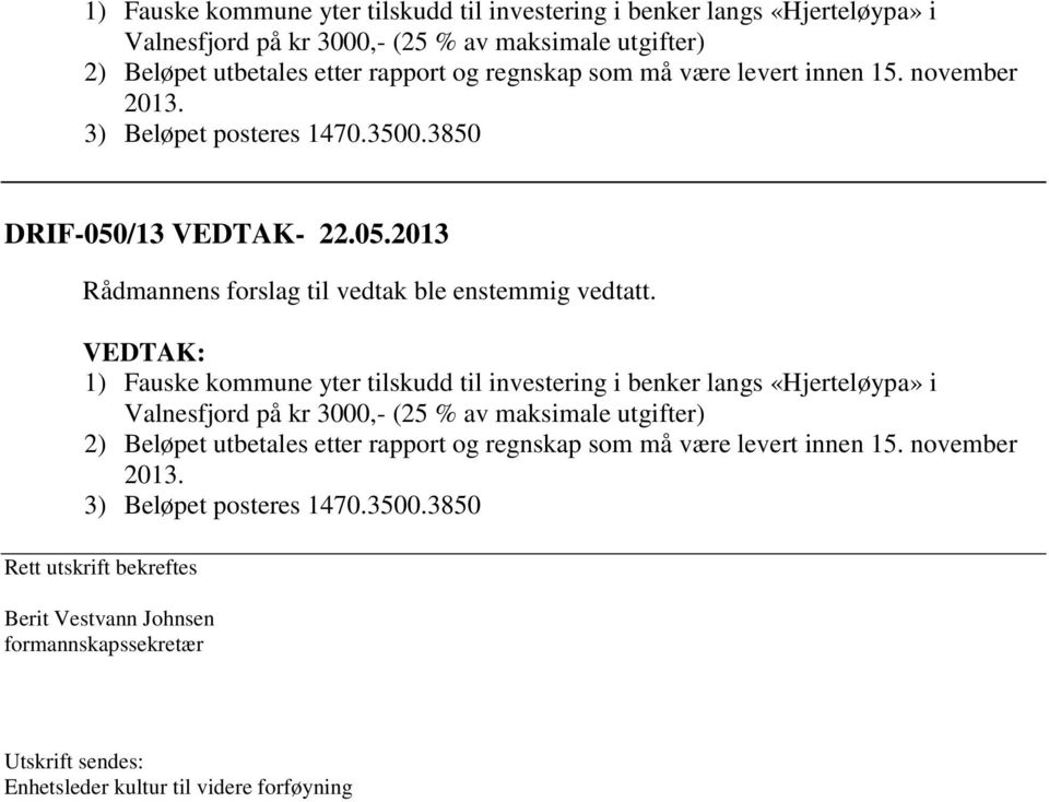 VEDTAK:  må være levert innen 15. november 2013. 3) Beløpet posteres 1470.3500.