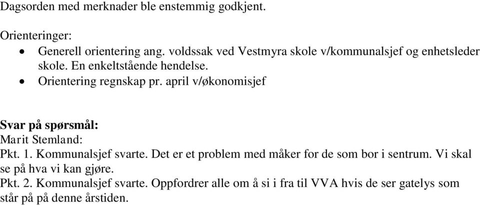 april v/økonomisjef Svar på spørsmål: Marit Stemland: Pkt. 1. Kommunalsjef svarte.