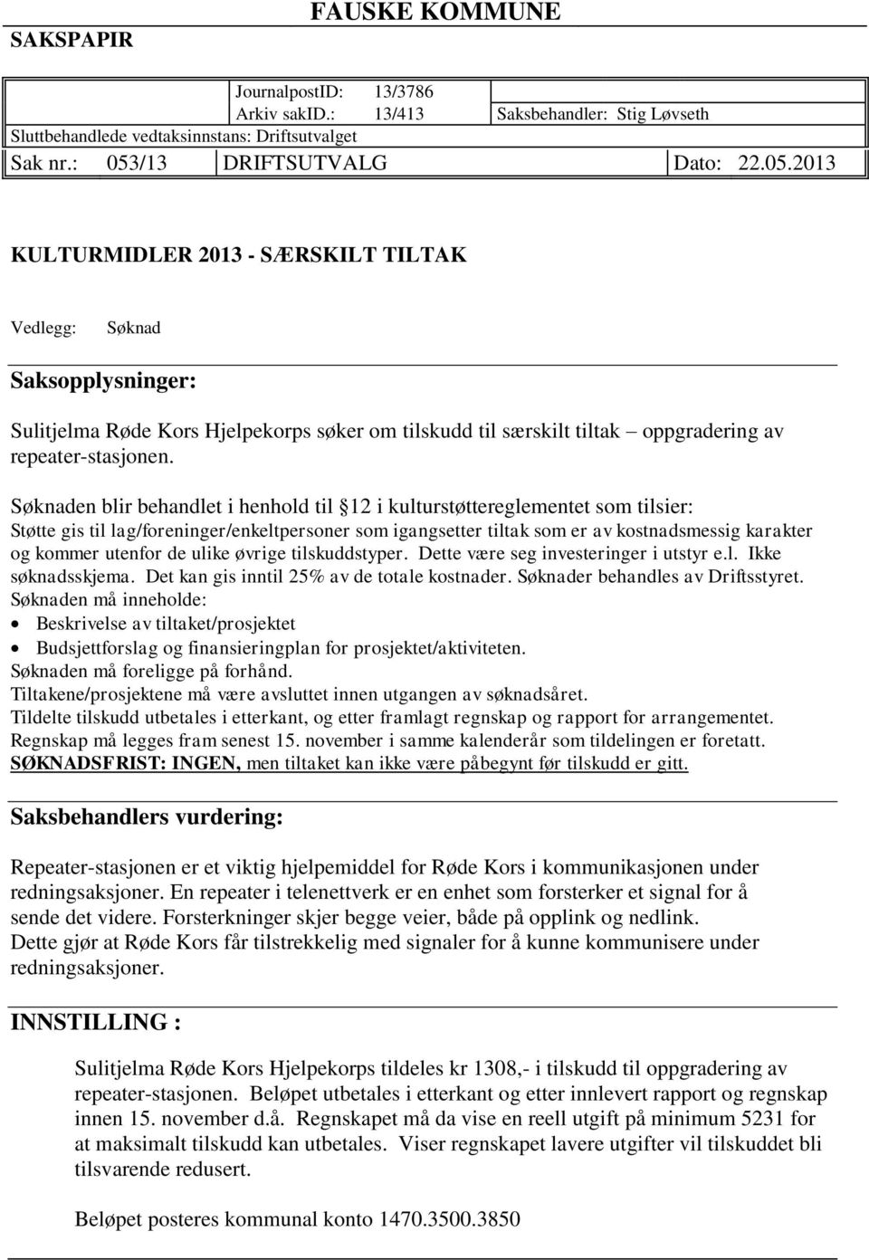 2013 KULTURMIDLER 2013 - SÆRSKILT TILTAK Vedlegg: Søknad Saksopplysninger: Sulitjelma Røde Kors Hjelpekorps søker om tilskudd til særskilt tiltak oppgradering av repeater-stasjonen.