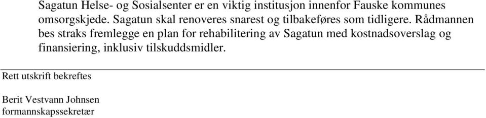 Rådmannen bes straks fremlegge en plan for rehabilitering av Sagatun med kostnadsoverslag