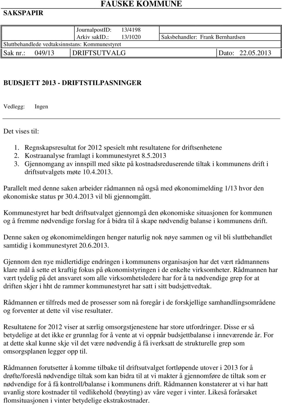 Gjennomgang av innspill med sikte på kostnadsreduserende tiltak i kommunens drift i driftsutvalgets møte 10.4.2013.