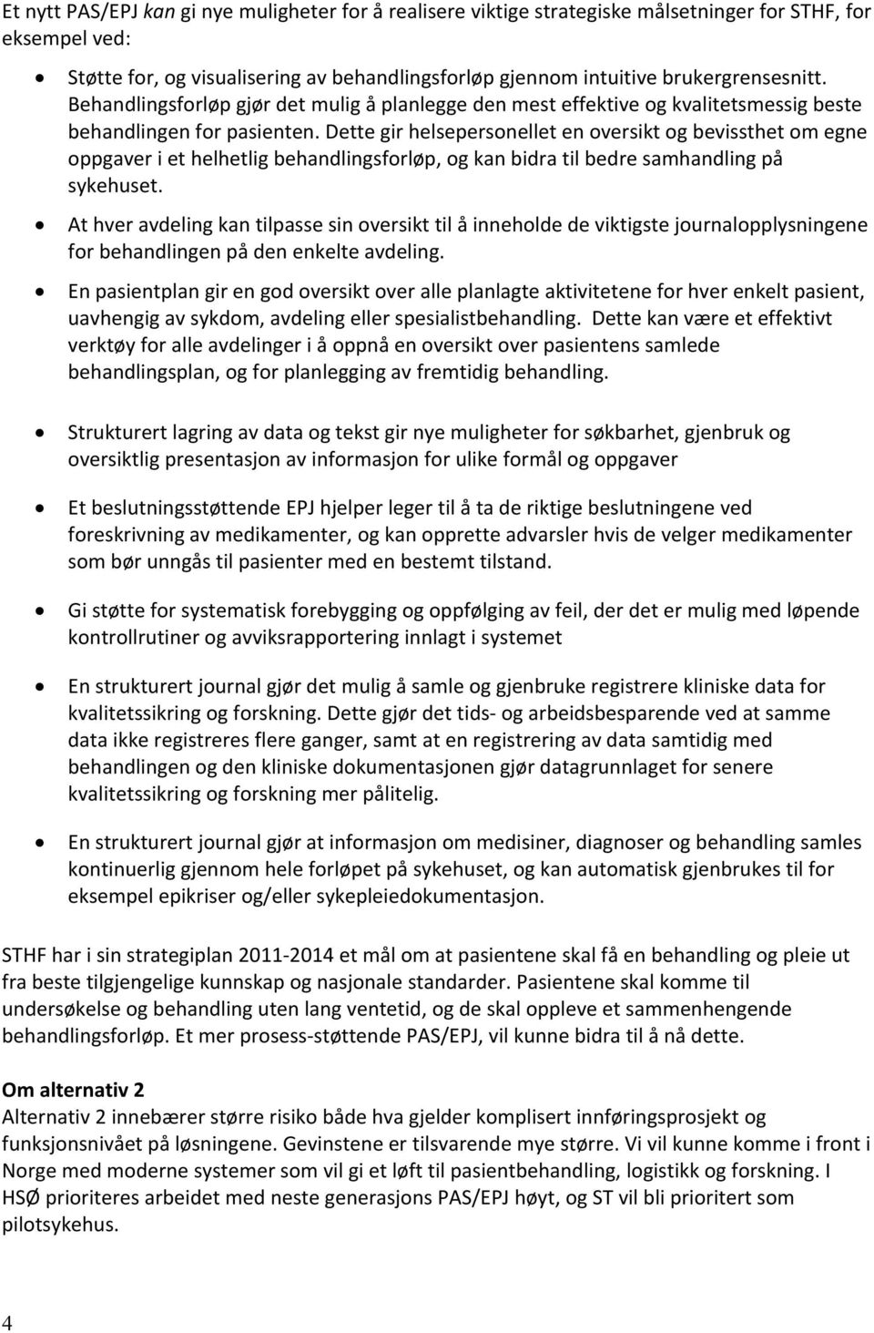 Dette gir helsepersonellet en oversikt og bevissthet om egne oppgaver i et helhetlig behandlingsforløp, og kan bidra til bedre samhandling på sykehuset.