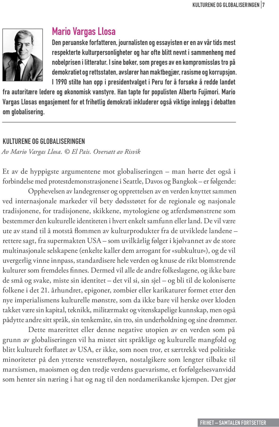 I 1990 stilte han opp i presidentvalget i Peru for å forsøke å redde landet fra autoritære ledere og økonomisk vanstyre. Han tapte for populisten Alberto Fujimori.