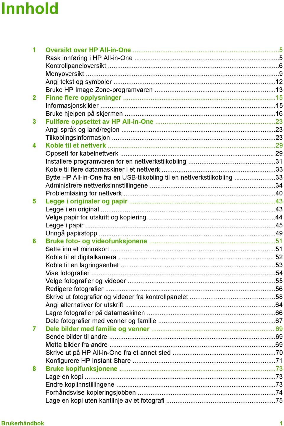 ..23 4 Koble til et nettverk...29 Oppsett for kabelnettverk... 29 Installere programvaren for en nettverkstilkobling...31 Koble til flere datamaskiner i et nettverk.