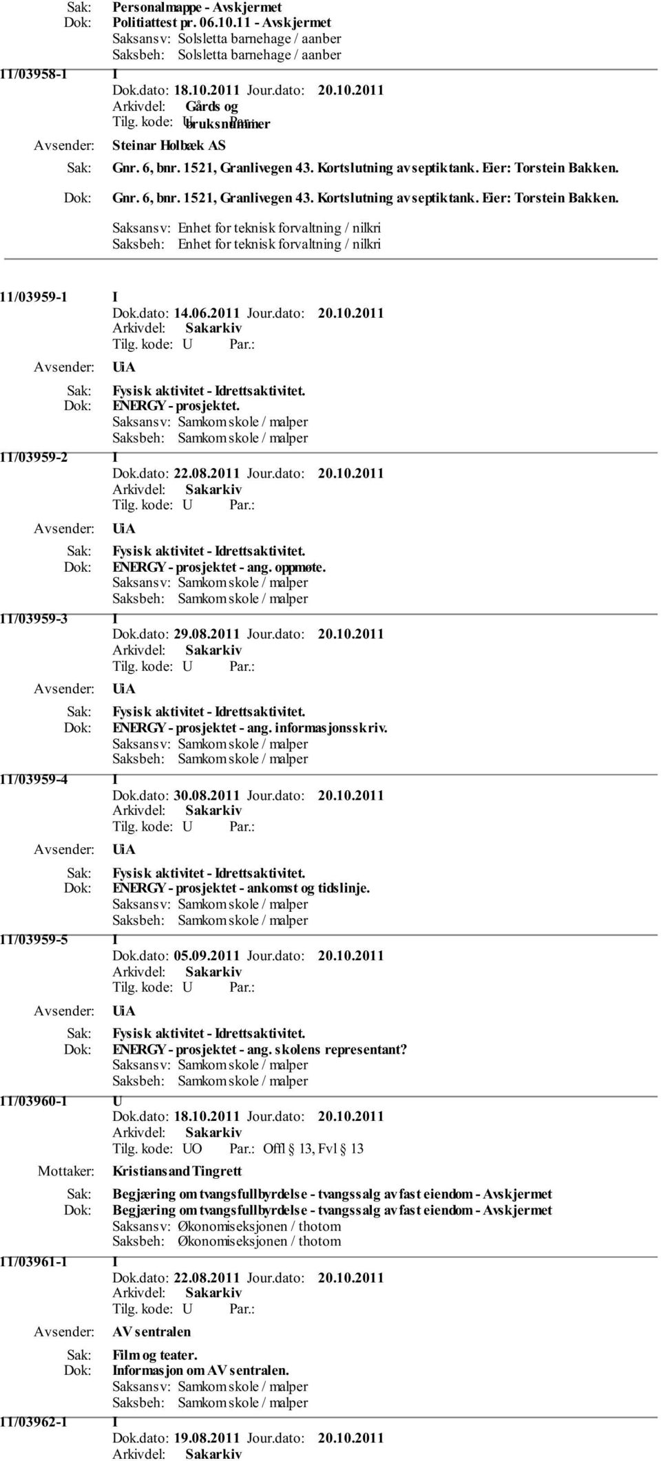 dato: 14.06.2011 Jour.dato: 20.10.2011 UiA Fysisk aktivitet - Idrettsaktivitet. ENERGY - prosjektet. 11/03959-2 I Dok.dato: 22.08.2011 Jour.dato: 20.10.2011 UiA Fysisk aktivitet - Idrettsaktivitet. ENERGY - prosjektet - ang.