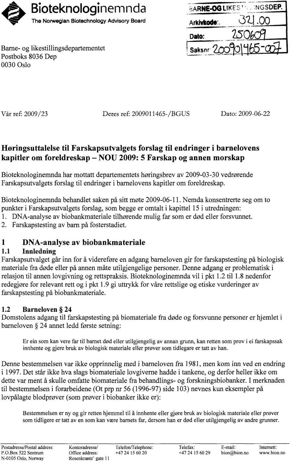 00 Dato: 250 Saksnr2ODQ - Vår ref: 2009/23 Deres ref: 2009011465-/BGUS Dato: 2009-06-22 Høringsuttalelse til Farskapsutvalgets forslag til endringer i barnelovens kapitler om foreldreskap - NOU 2009: