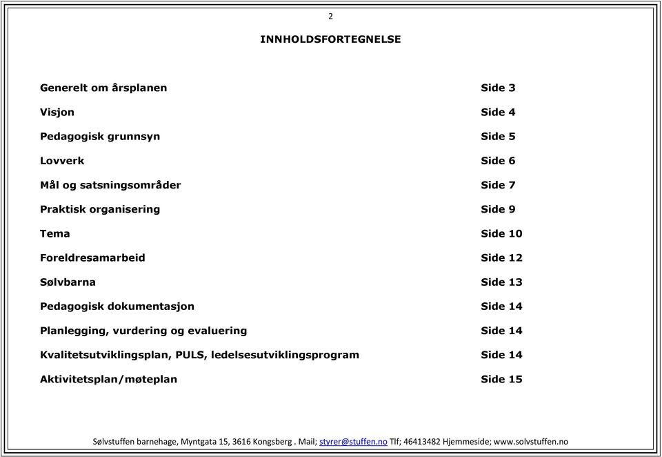 Side 12 Sølvbarna Side 13 Pedagogisk dokumentasjon Side 14 Planlegging, vurdering og evaluering