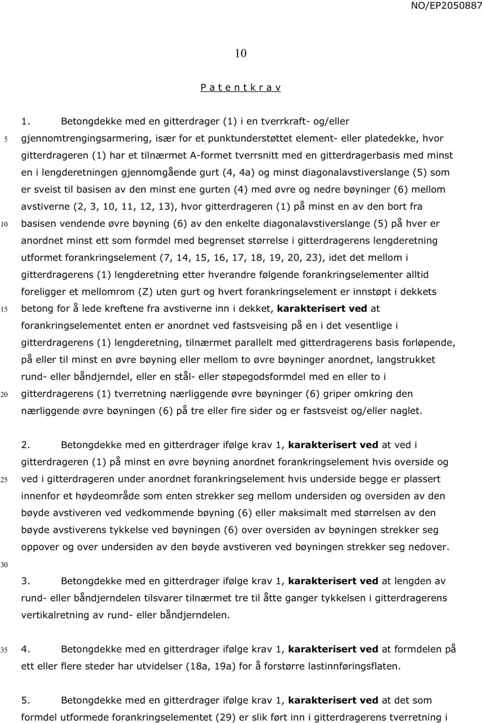 tverrsnitt med en gitterdragerbasis med minst en i lengderetningen gjennomgående gurt (4, 4a) og minst diagonalavstiverslange () som er sveist til basisen av den minst ene gurten (4) med øvre og