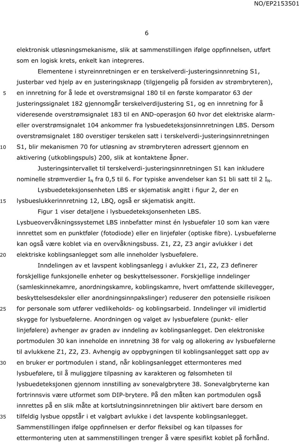 overstrømsignal 180 til en første komparator 63 der justeringssignalet 182 gjennomgår terskelverdijustering S1, og en innretning for å videresende overstrømsignalet 183 til en AND-operasjon 60 hvor