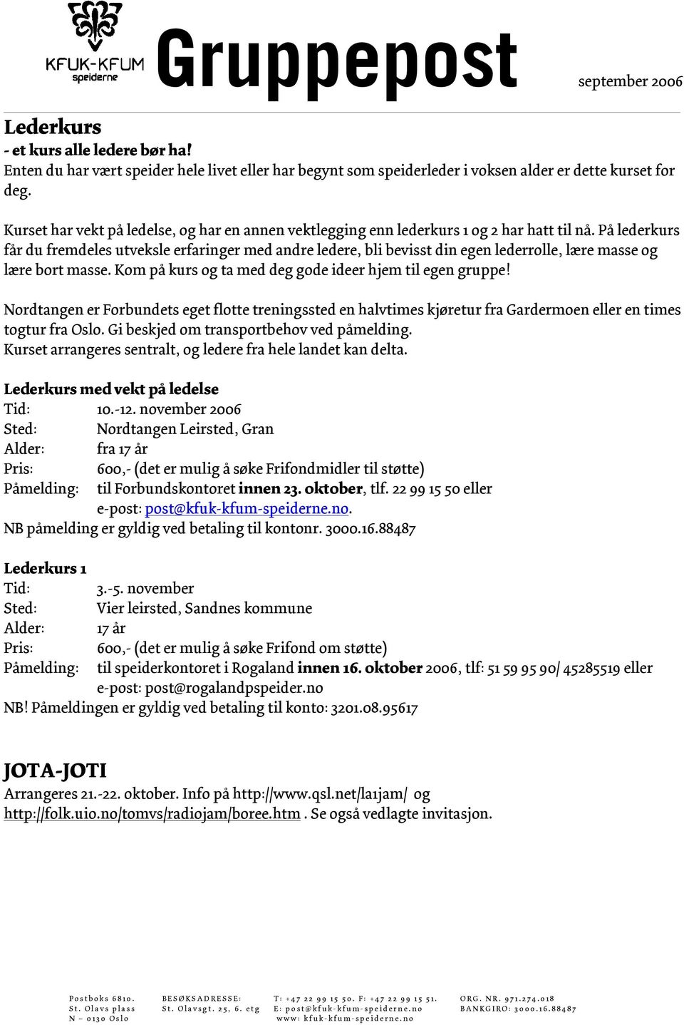 På lederkurs får du fremdeles utveksle erfaringer med andre ledere, bli bevisst din egen lederrolle, lære masse og lære bort masse. Kom på kurs og ta med deg gode ideer hjem til egen gruppe!