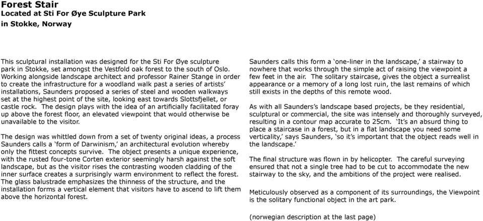 Working alongside landscape architect and professor Rainer Stange in order to create the infrastructure for a woodland walk past a series of artists installations, Saunders proposed a series of steel