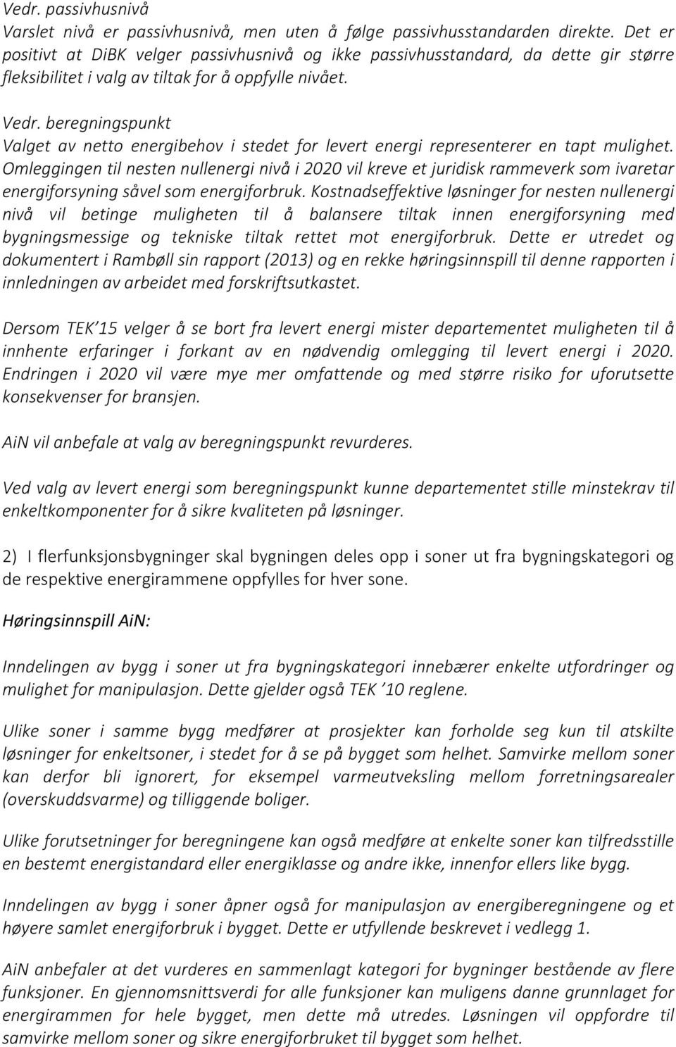 beregningspunkt Valget av netto energibehov i stedet for levert energi representerer en tapt mulighet.