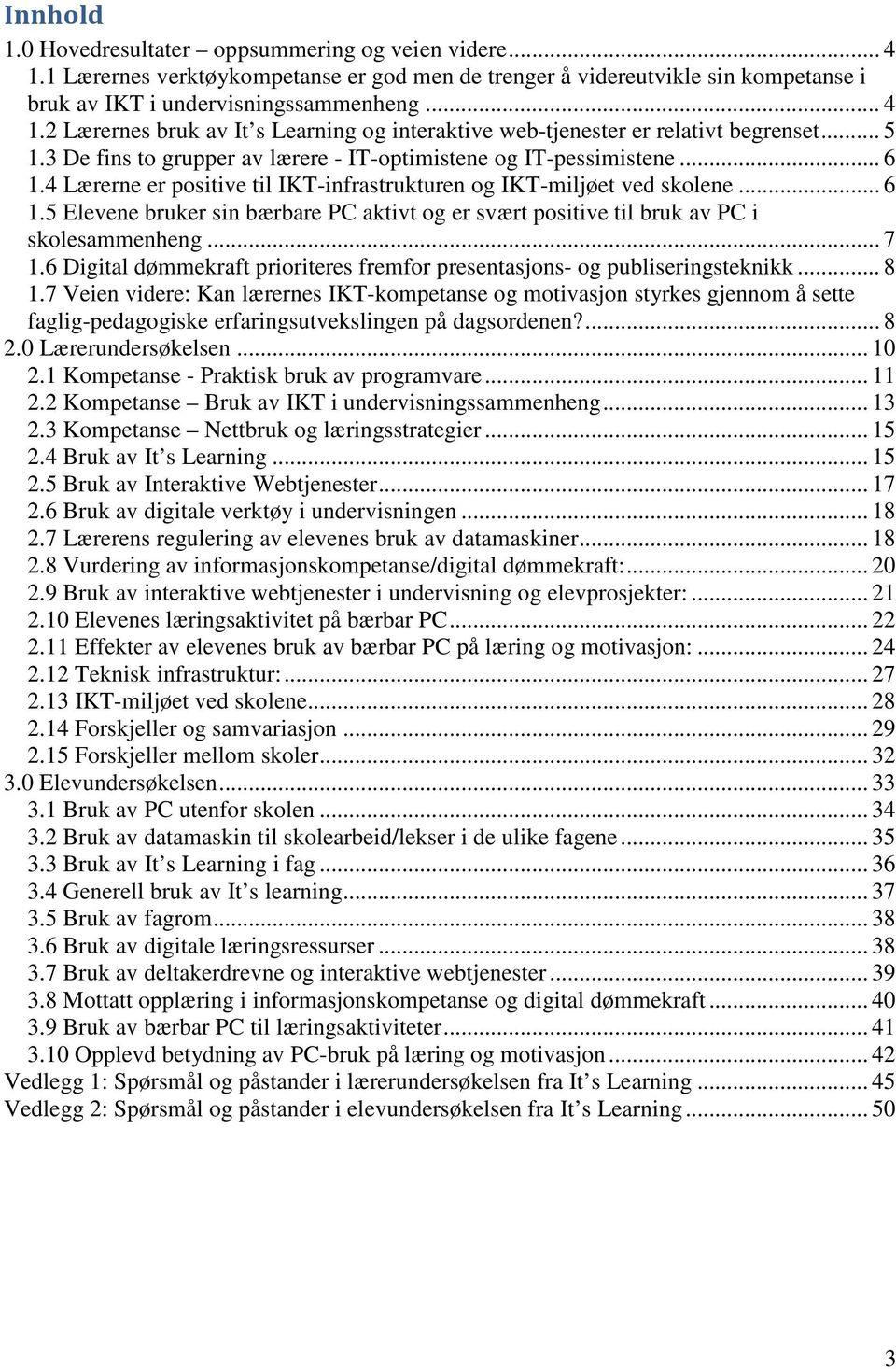 .. 7 1.6 Digital dømmekraft prioriteres fremfor presentasjons- og publiseringsteknikk... 8 1.